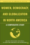 Women, Democracy, and Globalization in North America: A Comparative Study Women, Democracy, and Globalization in North America: A Comparative Study