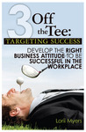 Targeting Success, Develop the Right Business Attitude to be ... by Lorii Myers
