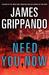 Need You Now by James Grippando Need You Now by James Grippando