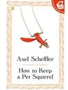 How to Keep a Pet Squirrel