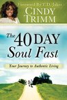 The 40 Day Soul Fast: Your Journey to Authentic Living The 40 Day Soul Fast: Your Journey to Authentic Living