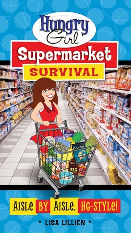 Hungry Girl Supermarket Survival: Aisle by Aisle, HG-Style!