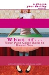 What If . . . Your Past Came Back to Haunt You What If . . . Your Past Came Back to Haunt You