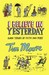 I Believe In Yesterday by Tim Moore