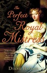 The Perfect Royal Mistress by Diane Haeger The Perfect Royal Mistress by Diane Haeger