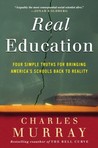 Real Education: Four Simple Truths for Bringing America's Schools Back to Reality