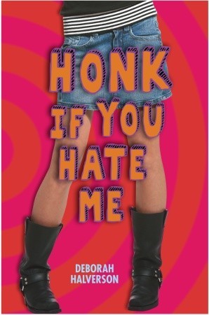 Honk If You Hate Me by Deborah Halverson Honk If You Hate Me by Deborah Halverson