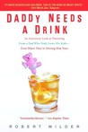 Daddy Needs a Drink by Robert Wilder Daddy Needs a Drink by Robert Wilder