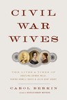Civil War Wives: The Lives and Times of Angelina Grimke Weld, Varina Howell Davis, and Julia Dent Grant Civil War Wives: The Lives and Times of Angelina Grimke Weld, Varina Howell Davis, and Julia Dent Grant