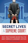 Secret Lives of the Supreme Court Secret Lives of the Supreme Court