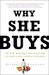Why She Buys: The New Strategy for Reaching the World's Most Powerful Consumers (Paperback)