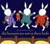 The Bunnies Are Not In Their Beds The Bunnies Are Not In Their Beds