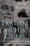 Traitor to His Class by H.W. Brands Traitor to His Class by H.W. Brands