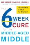 The 6-Week Cure for the Middle-Aged Middle: The Simple Plan to Flatten Your Belly Fast! The 6-Week Cure for the Middle-Aged Middle: The Simple Plan to Flatten Your Belly Fast!