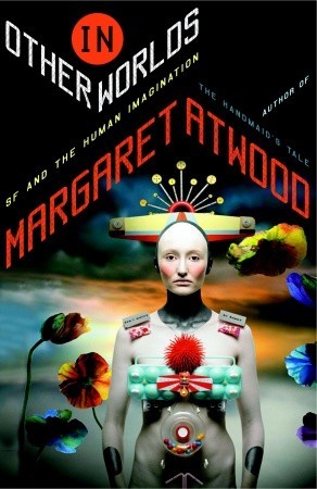 In Other Worlds by Margaret Atwood In Other Worlds by Margaret Atwood