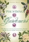 Founding Gardeners by Andrea Wulf Founding Gardeners by Andrea Wulf