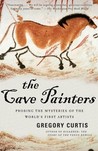 The Cave Painters by Gregory Curtis The Cave Painters by Gregory Curtis