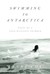 Swimming to Antarctica: Tales of a Long-Distance Swimmer (Hardcover)