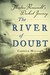 The River of Doubt: Theodore Roosevelt's Darkest Journey (Hardcover)