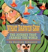 What Darwin Saw: The Journey That Changed the World What Darwin Saw: The Journey That Changed the World