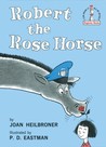 Robert the Rose Horse by Joan Heilbroner Robert the Rose Horse by Joan Heilbroner