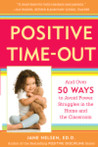 Positive Time-Out: And Over 50 Ways to Avoid Power Struggles in the Home and the Classroom Positive Time-Out: And Over 50 Ways to Avoid Power Struggles in the Home and the Classroom