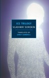 Ice Trilogy by Vladimir Sorokin Ice Trilogy by Vladimir Sorokin