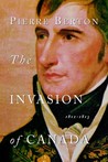 The Invasion of Canada by Pierre Berton The Invasion of Canada by Pierre Berton