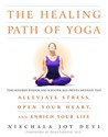 The Healing Path of Yoga: Time-Honored Wisdom and Scientifically Proven Methods That Alleviate Stress, Open Your Heart, and Enrich Your Life The Healing Path of Yoga: Time-Honored Wisdom and Scientifically Proven Methods That Alleviate Stress, Open Your Heart, and Enrich Your Life