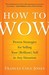 How to Wow: Proven Strategies for Selling Your [Brilliant] Self in Any Situation (Paperback)
