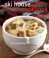 The Ski House Cookbook: Warm Winter Dishes for Cold Weather Fun The Ski House Cookbook: Warm Winter Dishes for Cold Weather Fun