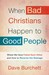 When Bad Christians Happen to Good People: Where We Have Failed Each Other and How to Reverse the Damage (Paperback)