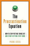 The Procrastination Equation by Piers Steel The Procrastination Equation by Piers Steel
