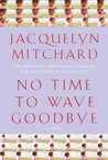 No Time to Wave Goodbye by Jacquelyn Mitchard No Time to Wave Goodbye by Jacquelyn Mitchard