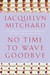 No Time to Wave Goodbye (Hardcover)
