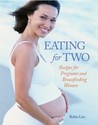 Eating for Two: Recipes for Pregnant and Breastfeeding Women Eating for Two: Recipes for Pregnant and Breastfeeding Women