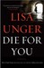 Die for You by Lisa Unger Die for You by Lisa Unger
