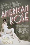 American Rose: A Nation Laid Bare: The Life and Times of Gypsy Rose Lee American Rose: A Nation Laid Bare: The Life and Times of Gypsy Rose Lee