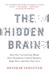 The Hidden Brain: How Our Unconscious Minds Elect Presidents, Control Markets, Wage Wars, and Save Our Lives (Paperback)