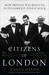 Citizens of London: How Britain was Rescued in Its Darkest, Finest Hour (Hardcover)