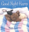 Good Night Harry Good Night Harry