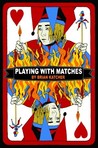 Playing with Matches by Brian Katcher Playing with Matches by Brian Katcher