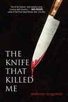 The Knife That Killed Me by Anthony McGowan The Knife That Killed Me by Anthony McGowan