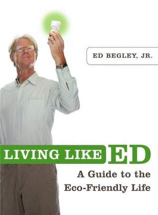 Living Like Ed by Ed Begley Jr. Living Like Ed by Ed Begley Jr.