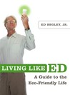 Living Like Ed by Ed Begley Jr. Living Like Ed by Ed Begley Jr.