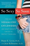 So Sexy So Soon by Diane E. Levin