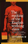 The Making of the English Working Class by E.P. Thompson The Making of the English Working Class by E.P. Thompson