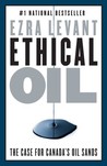 Ethical Oil: The Case for Canada's Oil Sands Ethical Oil: The Case for Canada's Oil Sands