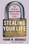 Stealing Your Life: The Ultimate Identity Theft Prevention Plan Stealing Your Life: The Ultimate Identity Theft Prevention Plan