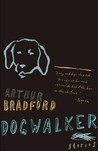 Dogwalker by Arthur Bradford Dogwalker by Arthur Bradford